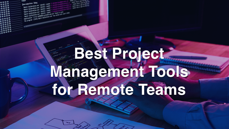 Best Project Management Tools for Remote Teams