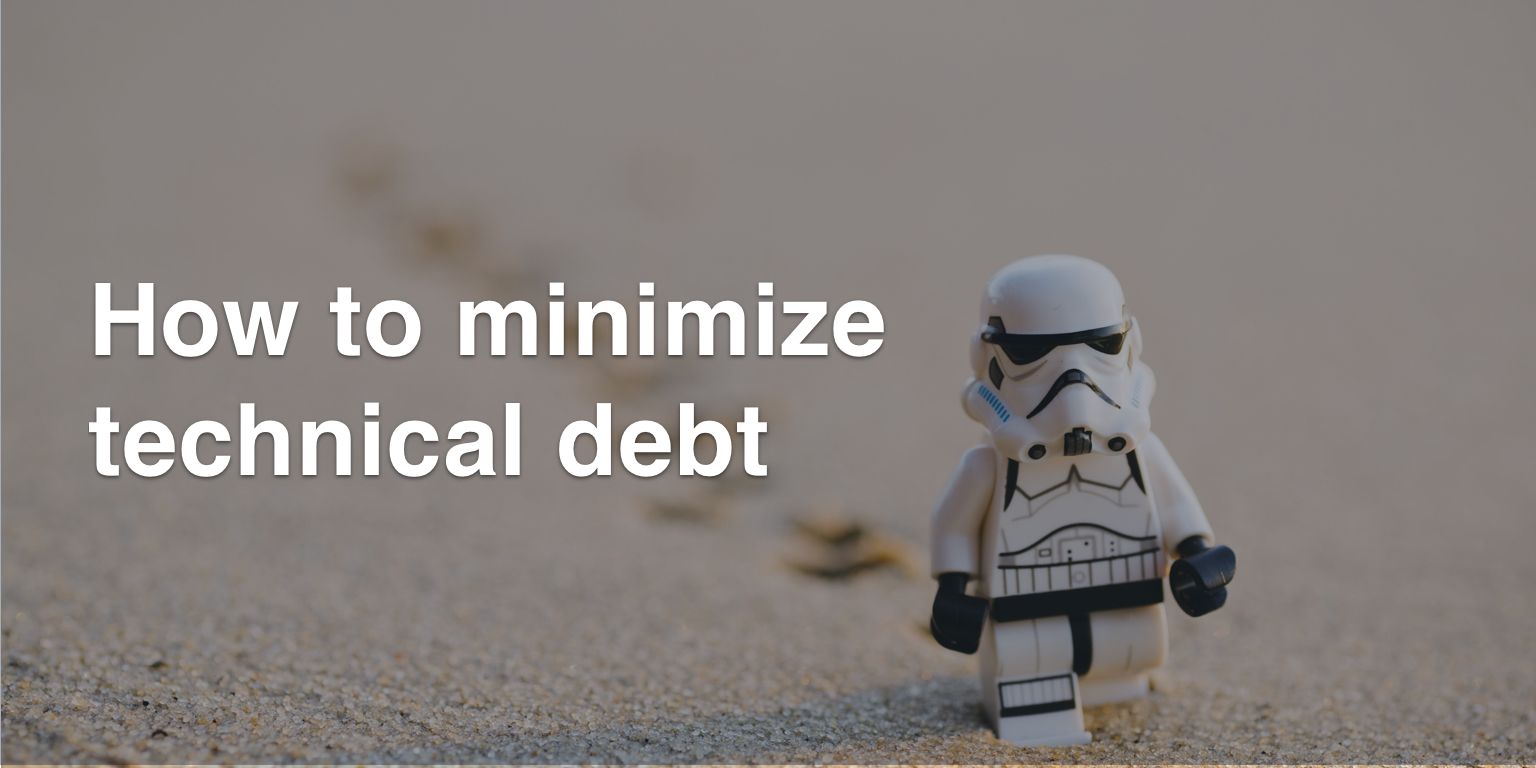 How To Minimize Technical Debt