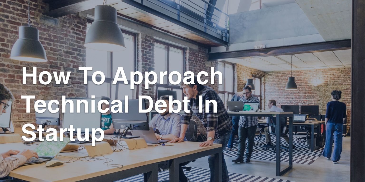 How to Approach Technical Debt In Startup