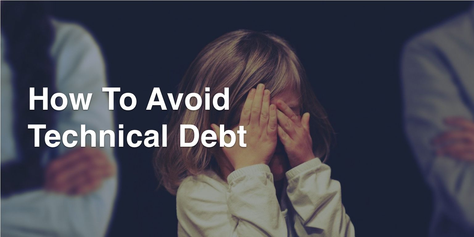 How to Avoid Technical Debt