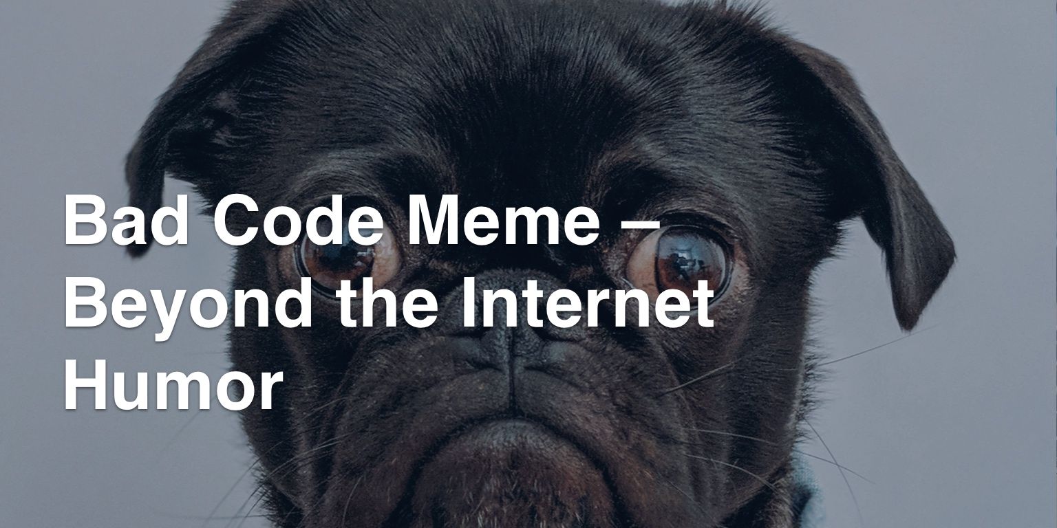 Bad Code Meme – Beyond the Internet Humor