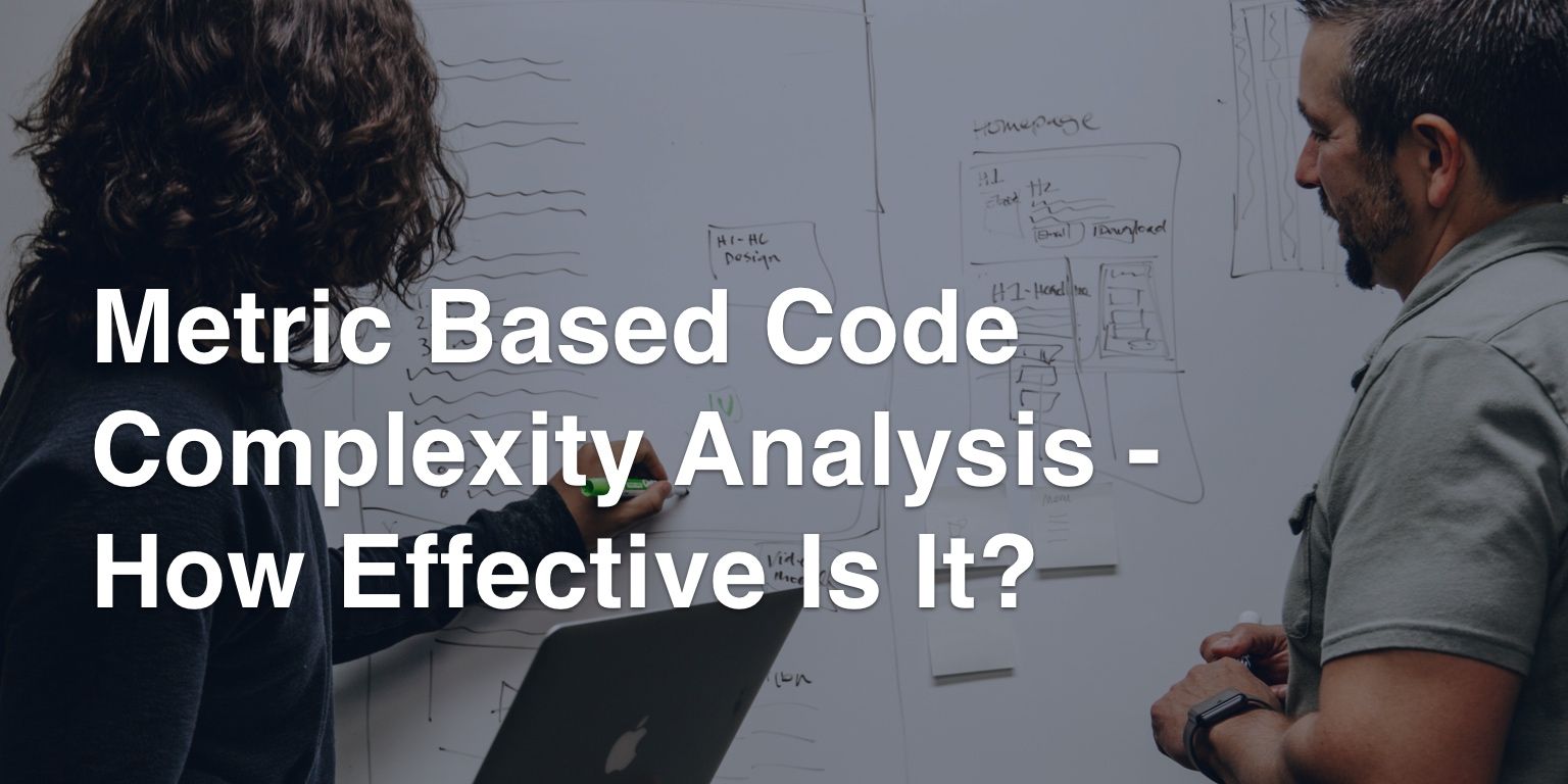 Metric Based Code Complexity Analysis - How Effective Is It?